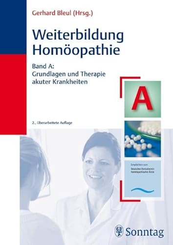 Weiterbildung Homöopathie, Band A: Grundlagen und Therapie akuter Krankheiten