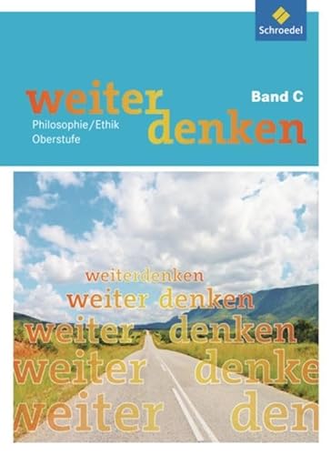 Weiterdenken: Band C (ab Klasse 10) (Weiterdenken: Ethik/Philosophie) von Schroedel Verlag GmbH