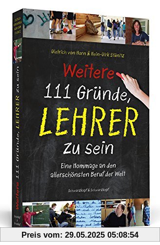 Weitere 111 Gründe, Lehrer zu sein: Eine Hommage an den allerschönsten Beruf der Welt