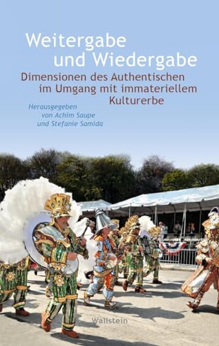 Weitergabe und Wiedergabe: Dimensionen des Authentischen im Umgang mit immateriellem Kulturerbe (Wert der Vergangenheit) von Wallstein Verlag GmbH