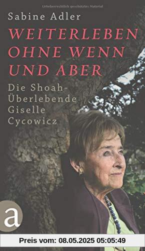 Weiterleben ohne Wenn und Aber: Die Shoah-Überlebende Giselle Cycowicz