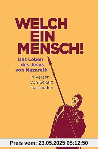 Welch ein Mensch!: Das Leben des Jesus von Nazareth in Versen von Eckart zur Nieden