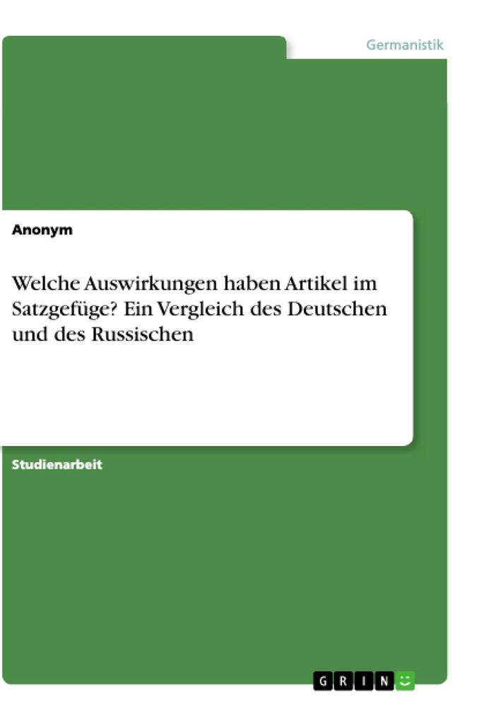 Welche Auswirkungen haben Artikel im Satzgefüge? Ein Vergleich des Deutschen und des Russischen von GRIN Verlag