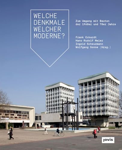 Welche Denkmale welcher Moderne?: Zum Umgang mit Bauten der 1960er und 70er Jahre von Jovis Verlag GmbH