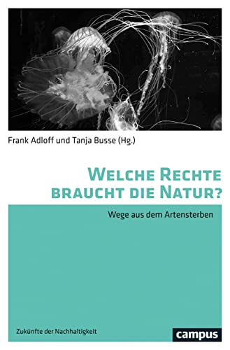 Welche Rechte braucht die Natur?: Wege aus dem Artensterben (Zukünfte der Nachhaltigkeit, 3) von Campus Verlag