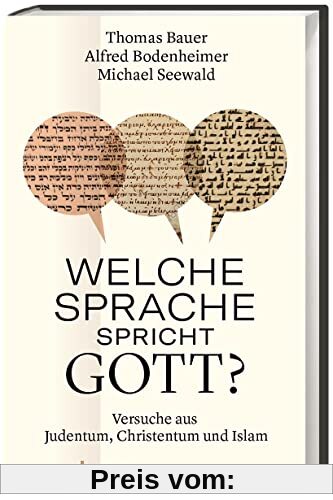Welche Sprache spricht Gott? Versuche aus Judentum, Christentum und Islam: Drei Essays über die Kommunikation zwischen Gott und Mensch.