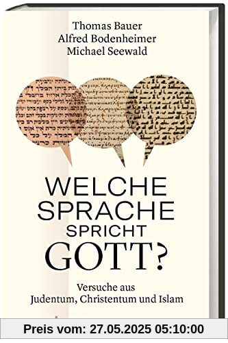 Welche Sprache spricht Gott? Versuche aus Judentum, Christentum und Islam: Drei Essays über die Kommunikation zwischen Gott und Mensch.