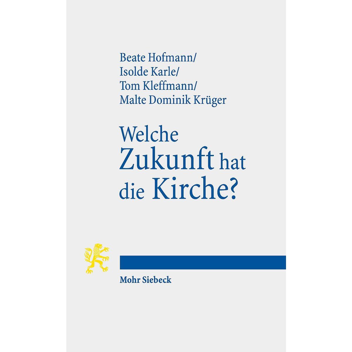 Welche Zukunft hat die Kirche? Welche Zukunft hat die Kirche? von Mohr Siebeck GmbH & Co. K