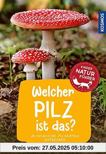 Welcher Pilz ist das? Kindernaturführer: 85 heimische Pilzarten entdecken