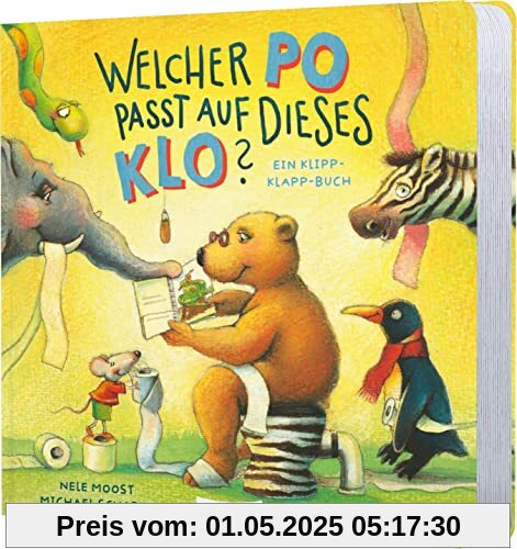 Welcher Po passt auf dieses Klo?: Ein Klipp-Klapp-Buch | Das Mitmach-Töpfchenbuch