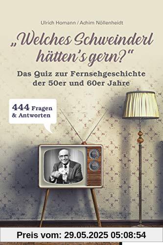 Welches Schweinderl hätten's gern?: Ein Quiz zur Fernsehgeschichte der 50er und 60er Jahre Welches Schweinderl hätten's gern?: Ein Quiz zur Fernsehgeschichte der 50er und 60er Jahre