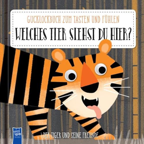 Welches Tier siehst du hier? Der Tiger und seine Freunde: Gucklochbuch zum Tasten und Fühlen