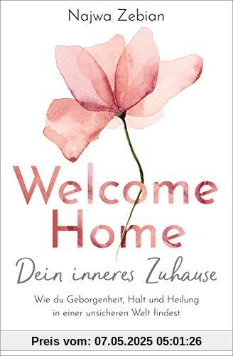 Welcome Home – Dein inneres Zuhause: Wie du Geborgenheit, Halt und Heilung in einer unsicheren Welt findest