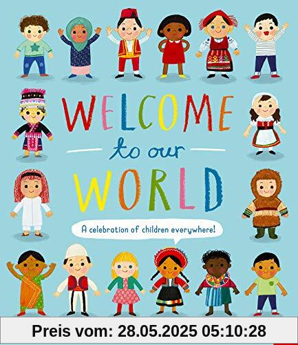 Welcome to Our World: A Celebration of Children Everywhere Welcome to Our World: A Celebration of Children Everywhere