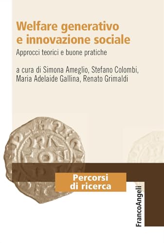Welfare generativo e innovazione sociale. Approcci teorici e buone pratiche (Percorsi di ricerca) von Franco Angeli