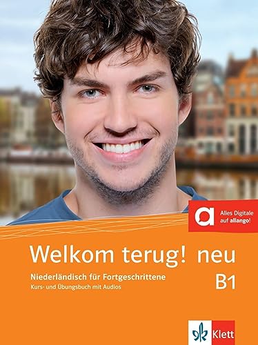 Welkom terug! neu B1: Niederländisch für Fortgeschrittene. Kurs- und Übungsbuch mit Audios (Welkom! neu: Niederländisch für Anfänger und Fortgeschrittene) von Klett Sprachen GmbH