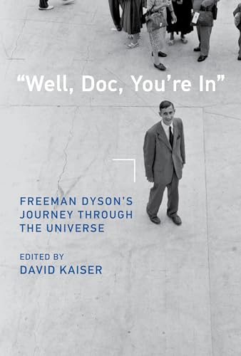 "Well, Doc, You're In": Freeman Dyson’s Journey through the Universe von The MIT Press