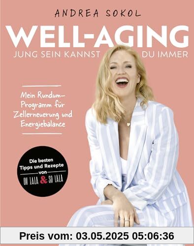 Well-Aging - jung sein kannst du immer: Mein Rundum-Programm für Zellerneuerung und Energiebalance | Die 100 besten Tipps und Rezepte von Ohlala & Solala Well-Aging - jung sein kannst du immer: Mein Rundum-Programm für Zellerneuerung und Energiebalance | Die 100 besten Tipps und Rezepte von Ohlala & Solala