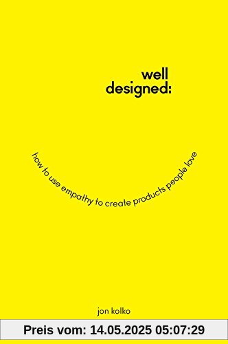 Well-Designed: How to Use Empathy to Create Products People Love