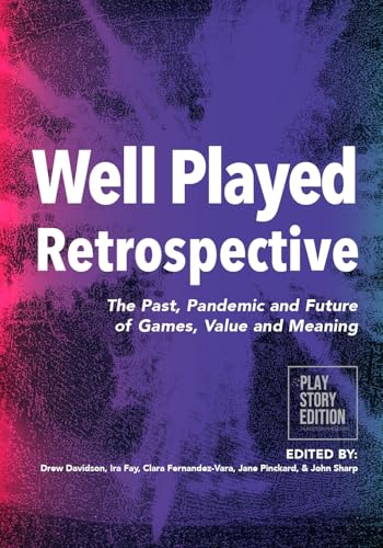 Well Played Retrospective: The Past, Pandemic and Future of Video Games, Value and Meaning von Lulu.com