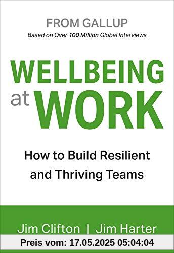 Wellbeing at Work: How to Build Resilient and Thriving Teams Wellbeing at Work: How to Build Resilient and Thriving Teams