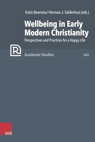 Wellbeing in Early Modern Christianity: Perspectives and Practices for a Happy Life (Refo500 Academic Studies (R5AS)) von Vandenhoeck & Ruprecht