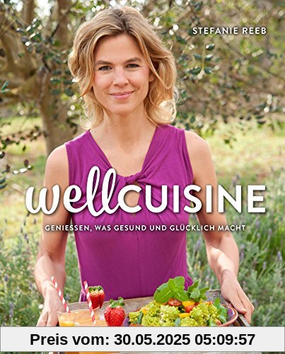 Wellcuisine: Genießen, was gesund und glücklich macht