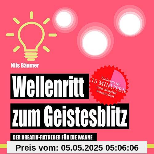 Wellenritt zum Geistesblitz: Der Kreativ-Ratgeber für die Wanne (Badebuch) (Badebücher für Erwachsene / Wasserfeste Bücher für große Leser)