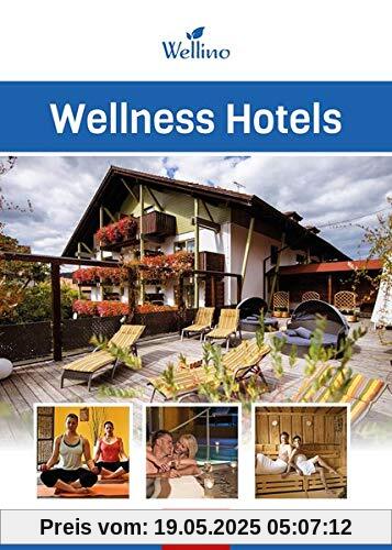 Wellness Hotels: 200 kleine und große Wellness-Oasen aus Deutschland, Österreich und Norditalien