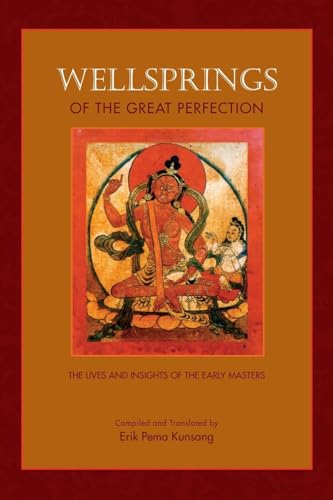 Wellsprings of the Great Perfection: The Lives and Insights of the Early Masters in the Dzogchen Lineage von Rangjung Yeshe Publications