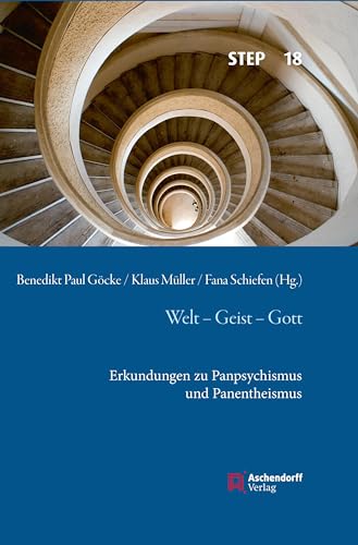 Welt - Geist - Gott: Erkundungen zu Panpsychismus und Panentheismus (Studien zur systematischen Theologie, Ethik und Philosophie) von Aschendorff Verlag