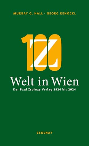 Welt in Wien: Der Paul Zsolnay Verlag 1924 bis 2024 von Paul Zsolnay Verlag