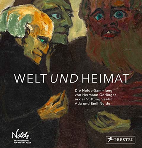 Welt und Heimat: Die Nolde-Sammlung von Hermann Gerlinger in der Stiftung Seebüll Ada und Emil Nolde von Prestel Verlag