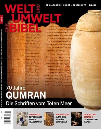 Welt und Umwelt der Bibel / 70 Jahre Qumran: Die Schriften vom Toten Meer Welt und Umwelt der Bibel / 70 Jahre Qumran: Die Schriften vom Toten Meer