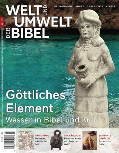 Welt und Umwelt der Bibel / Göttliches Element: Wasser in Bibel und Kult Welt und Umwelt der Bibel / Göttliches Element: Wasser in Bibel und Kult