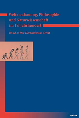 Weltanschauung, Philosophie und Naturwissenschaft im 19. Jahrhundert. Band 2: Der Darwinismus-Streit