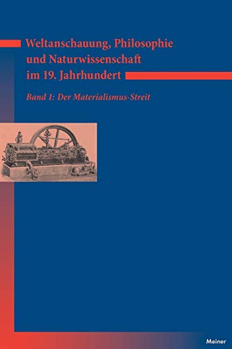 Weltanschauung, Philosophie und Naturwissenschaft im 19. Jahrhundert. Band 1: Der Materialismus-Streit