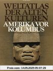 Weltatlas der Alten Kulturen, Amerika vor Kolumbus Weltatlas der Alten Kulturen, Amerika vor Kolumbus