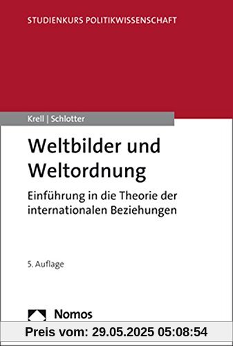 Weltbilder und Weltordnung: Einführung in die Theorie der Internationalen Beziehungen (Studienkurs Politikwissenschaft)