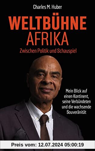 Weltbühne Afrika: Zwischen Politik und Schauspiel. Mein Blick auf einen Kontinent, seine Verbündeten und die wachsende Souveränität: Zwischen Politik ... im Spiegel einer afrodeutschen Autobiografie