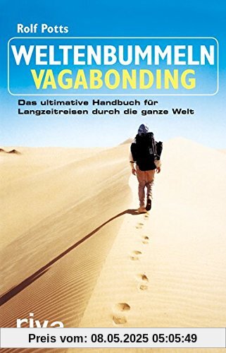 Weltenbummeln - Vagabonding: Das ultimative Handbuch für Langzeitreisen durch die ganze Welt