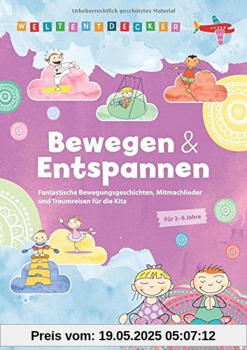 Weltentdecker: Bewegen & Entspannen: Fantastische Bewegungsgeschichten, Mitmachlieder und Traumreisen für die Kita