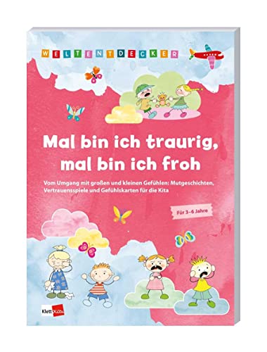 Weltentdecker: Mal bin ich traurig, mal bin ich froh: Vom Umgang mit großen und kleinen Gefühlen: Mutgeschichten, Vertrauensspiele und Gefühlskarten für die Kita von Klett Kita GmbH