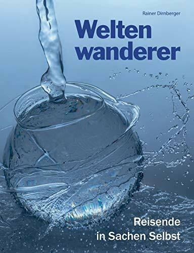Weltenwanderer: Reisende in Sachen Selbst. Aufgeklärte Spiritualität auch für AnfängerInnen un...