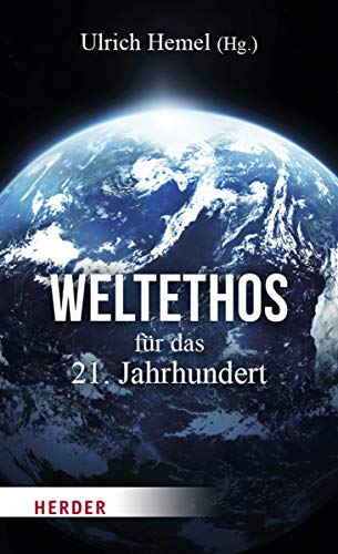 Weltethos für das 21. Jahrhundert: Wie eine bessere Globalisierung gelingt von Verlag Herder