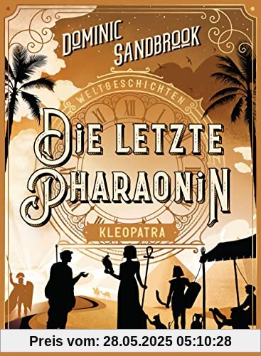 Weltgeschichte(n) - Die letzte Pharaonin: Kleopatra: Packendes Geschichtswissen für Kinder ab 10 Jahren (Die Weltgeschichten-Reihe, Band 6)