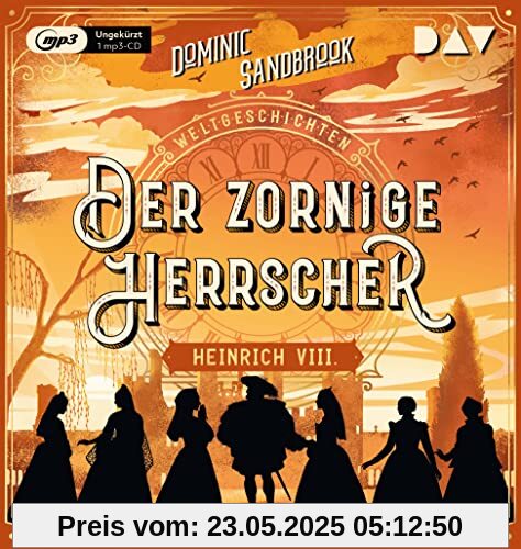 Weltgeschichte(n). Der zornige Herrscher: Heinrich VIII.: Ungekürzte Lesung mit Tom Radisch (1 mp3-CD) (Die Weltgeschichten-Reihe)