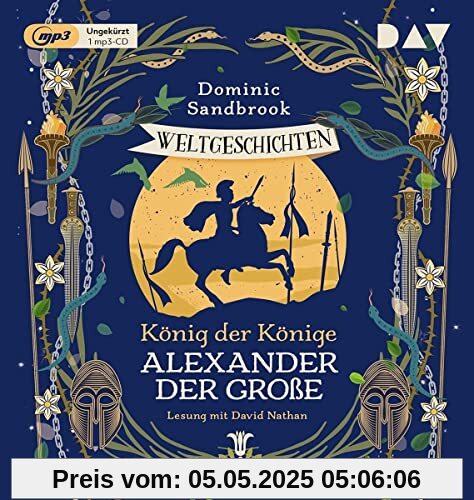 Weltgeschichte(n). König der Könige: Alexander der Große: Ungekürzte Lesung mit David Nathan (1 mp3-CD) (Die Weltgeschichten-Reihe)