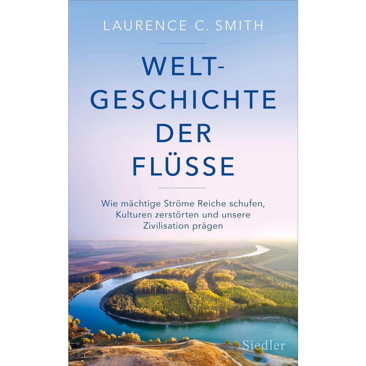 Weltgeschichte der Flüsse Weltgeschichte der Flüsse von Siedler Verlag