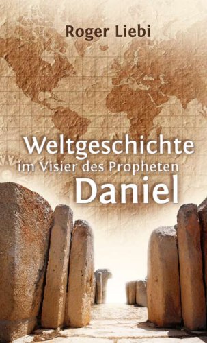 Weltgeschichte im Visier des Propheten Daniel Weltgeschichte im Visier des Propheten Daniel